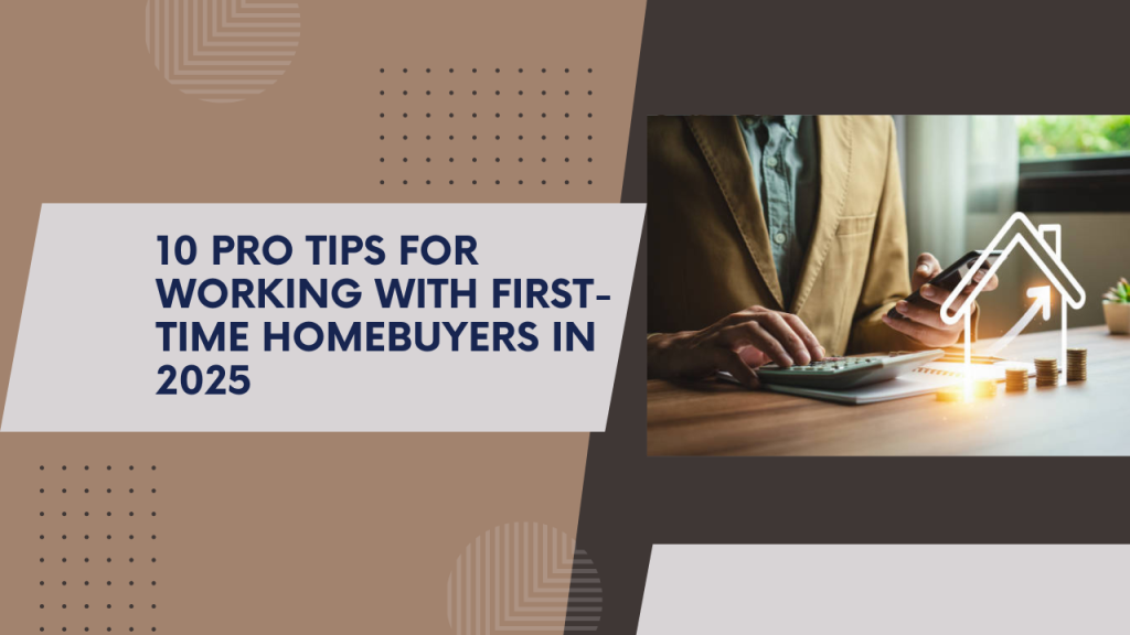 10 pro tips for working with first-time homebuyers in 2025