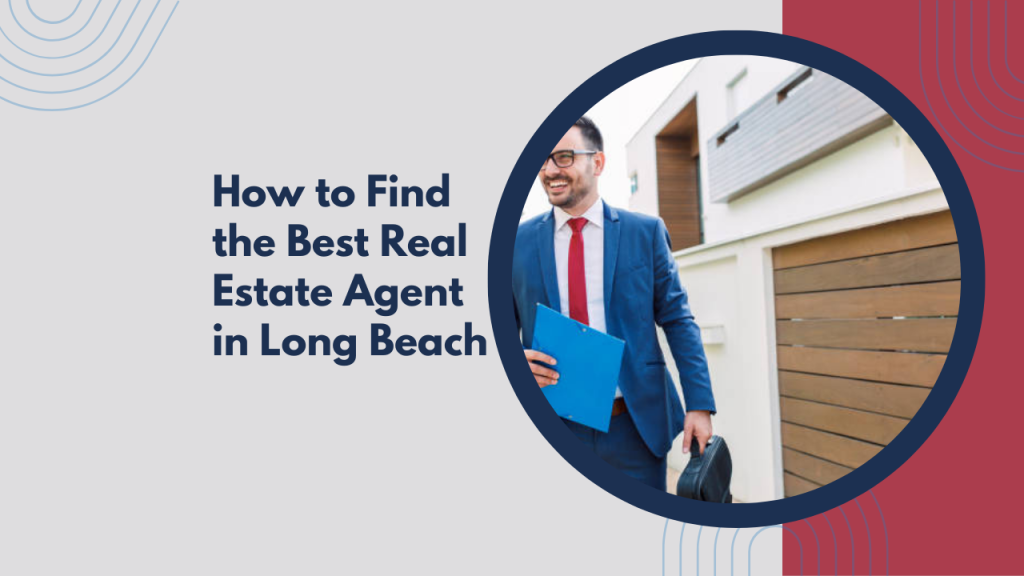 How to Find the Best Real Estate Agent in Long Beach