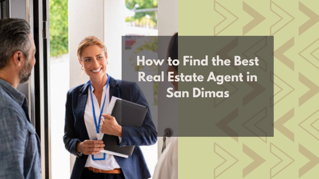 How to Find the Best Real Estate Agent in San Dimas
