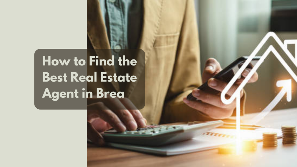 How to Find the Best Real Estate Agent in Brea