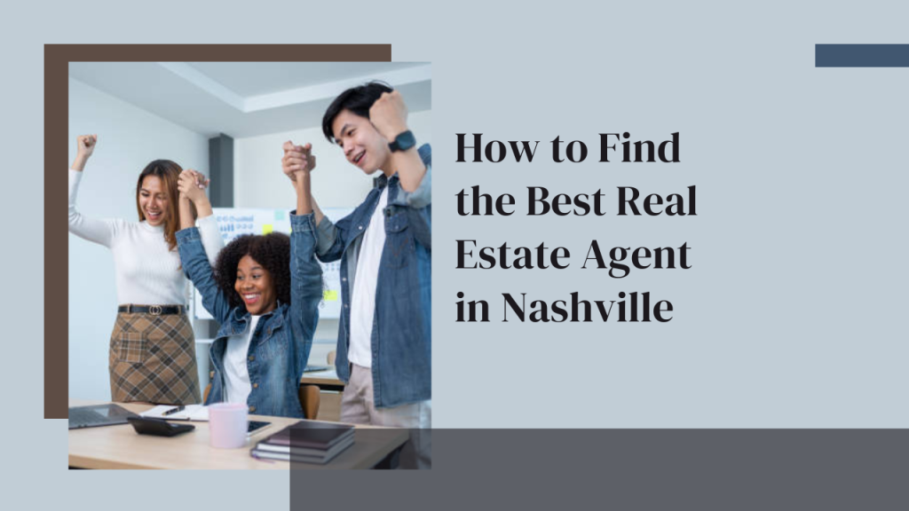 How to Find the Best Real Estate Agent in Nashville