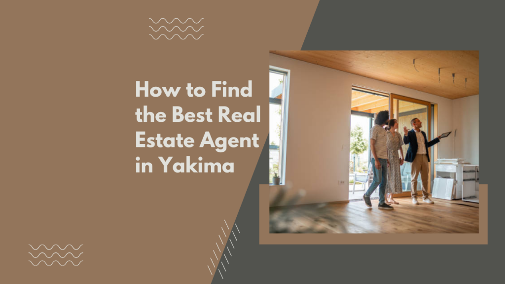 How to Find the Best Real Estate Agent in Yakima