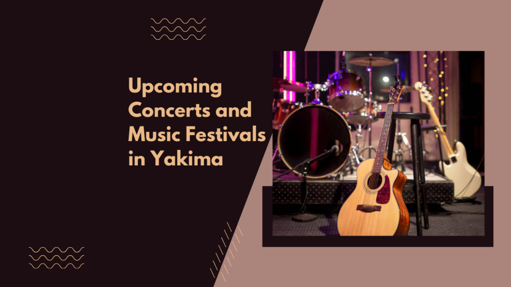 Upcoming Concerts and Music Festivals in Yakima
