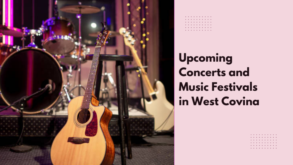 Upcoming Concerts and Music Festivals in West Covina