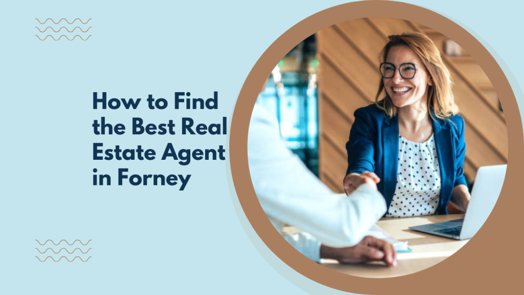 How to Find the Best Real Estate Agent in Forney