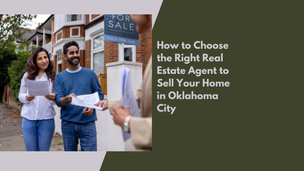 How to Choose the Right Real Estate Agent to Sell Your Home in Oklahoma City