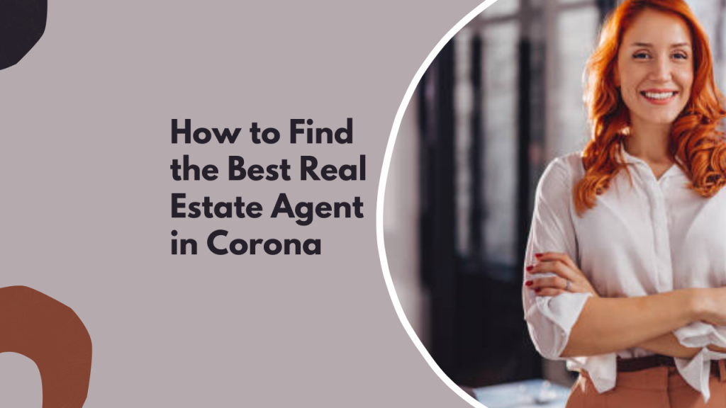 How to Find the Best Real Estate Agent in Corona