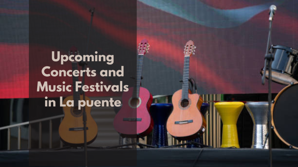 Upcoming Concerts and Music Festivals in La puente