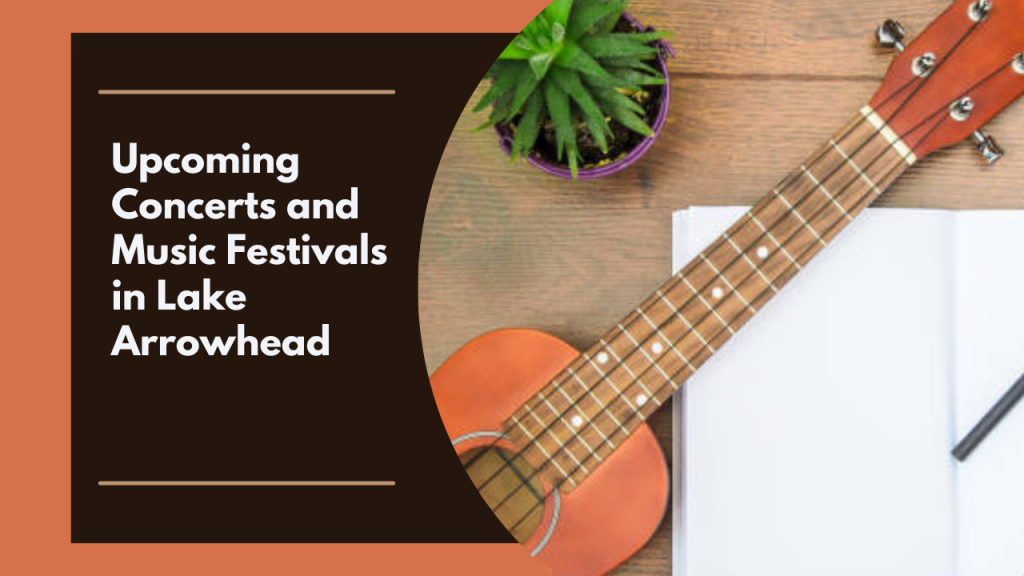 Upcoming Concerts and Music Festivals in Lake Arrowhead