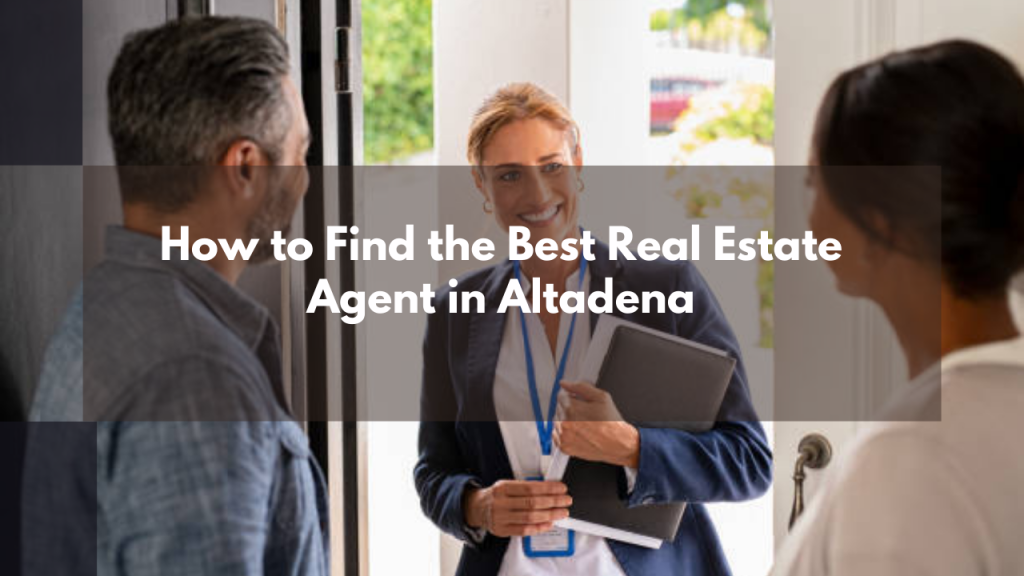 How to Find the Best Real Estate Agent in Altadena