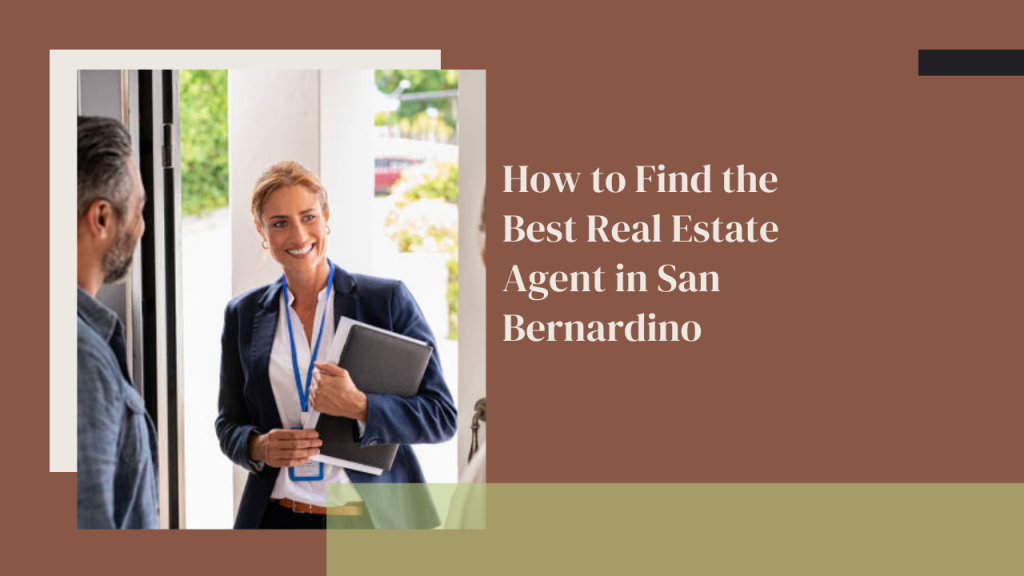 How to Find the Best Real Estate Agent in San Bernardino