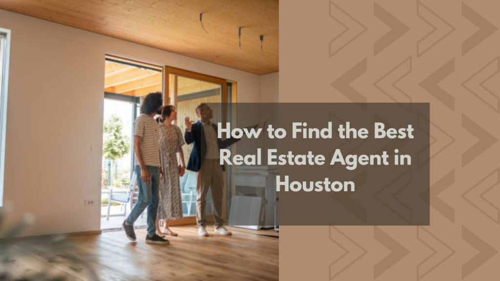 How to Find the Best Real Estate Agent in Houston