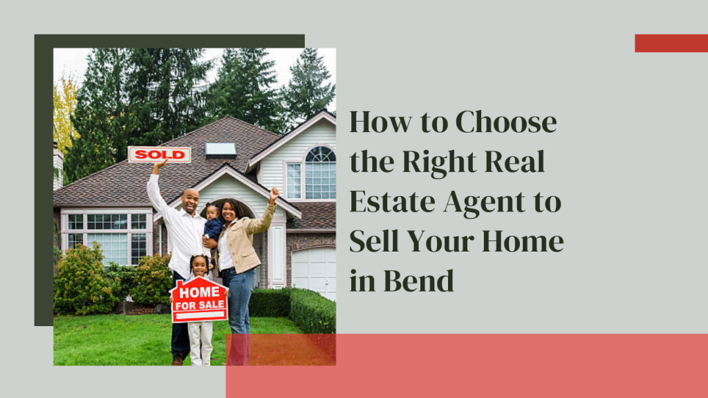 How to Choose the Right Real Estate Agent to Sell Your Home in Bend