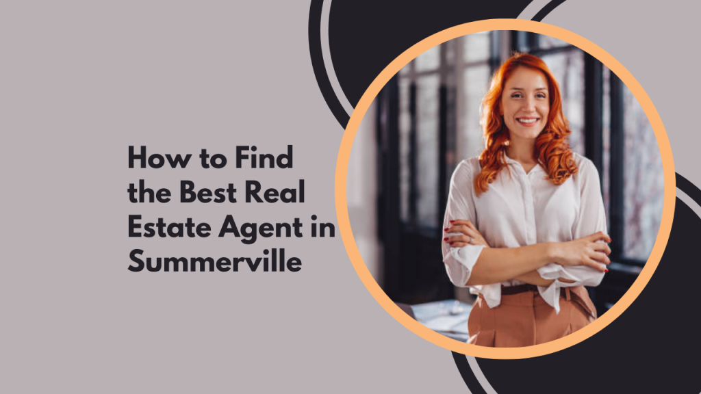 How to Find the Best Real Estate Agent in Summerville