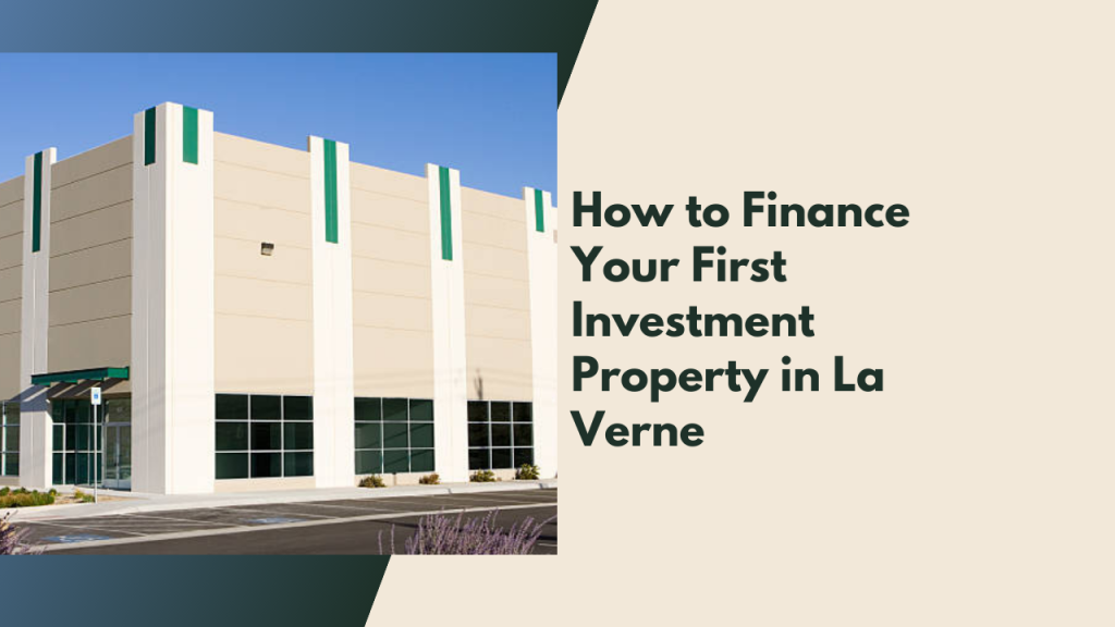 How to Finance Your First Investment Property in La Verne