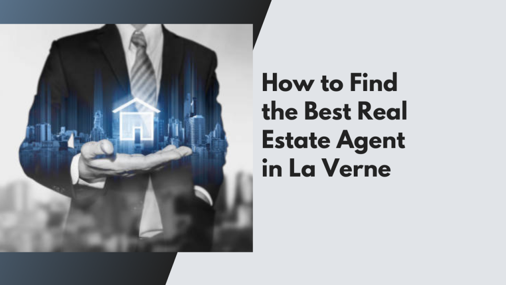How to Find the Best Real Estate Agent in La Verne