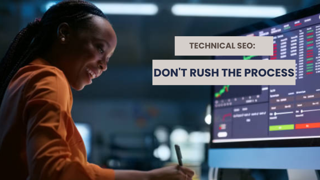 Technical SEO: Don't rush the process