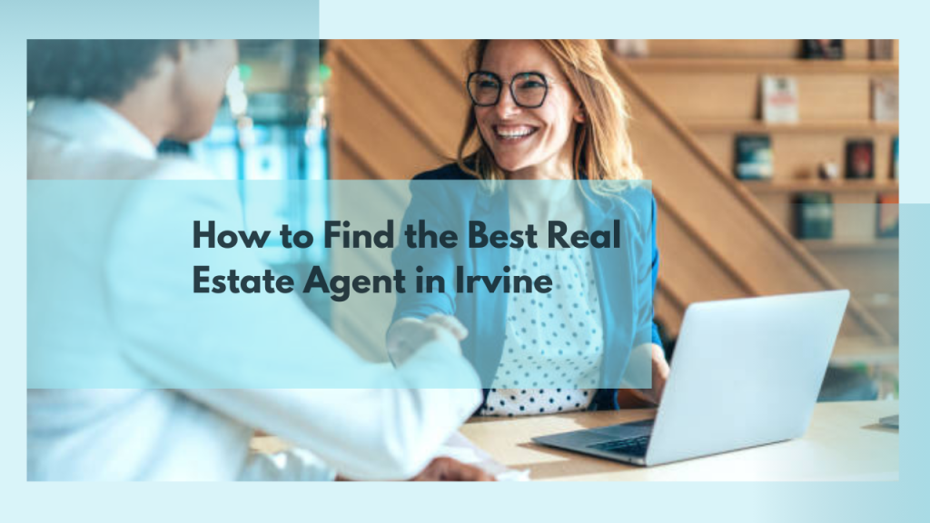 How to Find the Best Real Estate Agent in Irvine