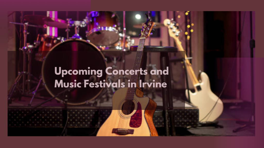 Upcoming Concerts and Music Festivals in Irvine