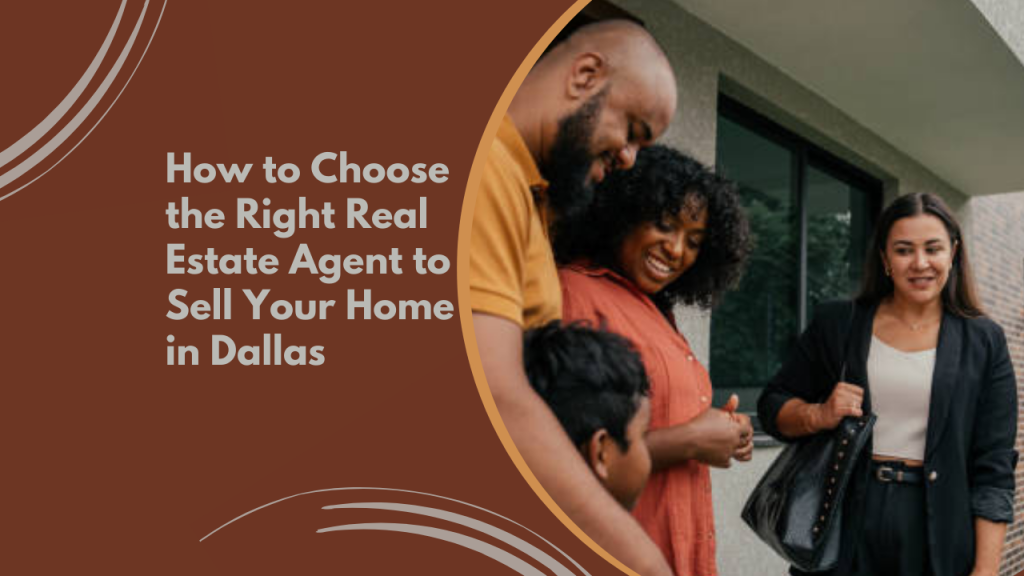 How to Choose the Right Real Estate Agent to Sell Your Home in Dallas