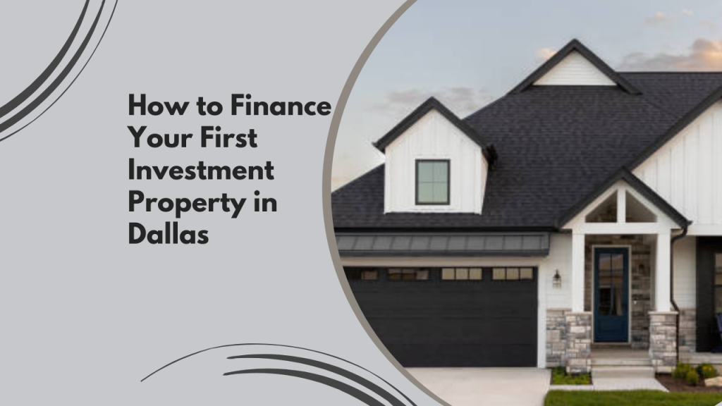 How to Finance Your First Investment Property in Dallas