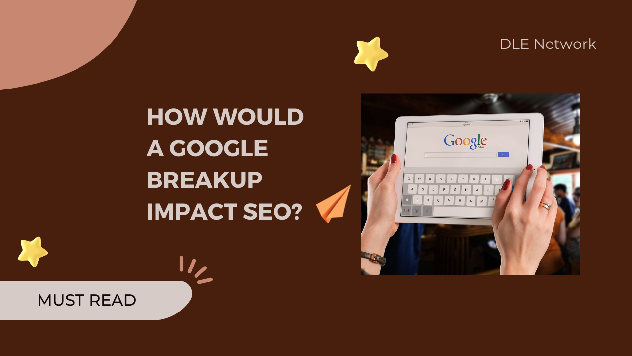 How would a Google breakup impact SEO