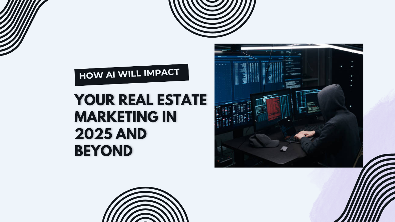 How AI will impact your real estate marketing in 2025 and beyond