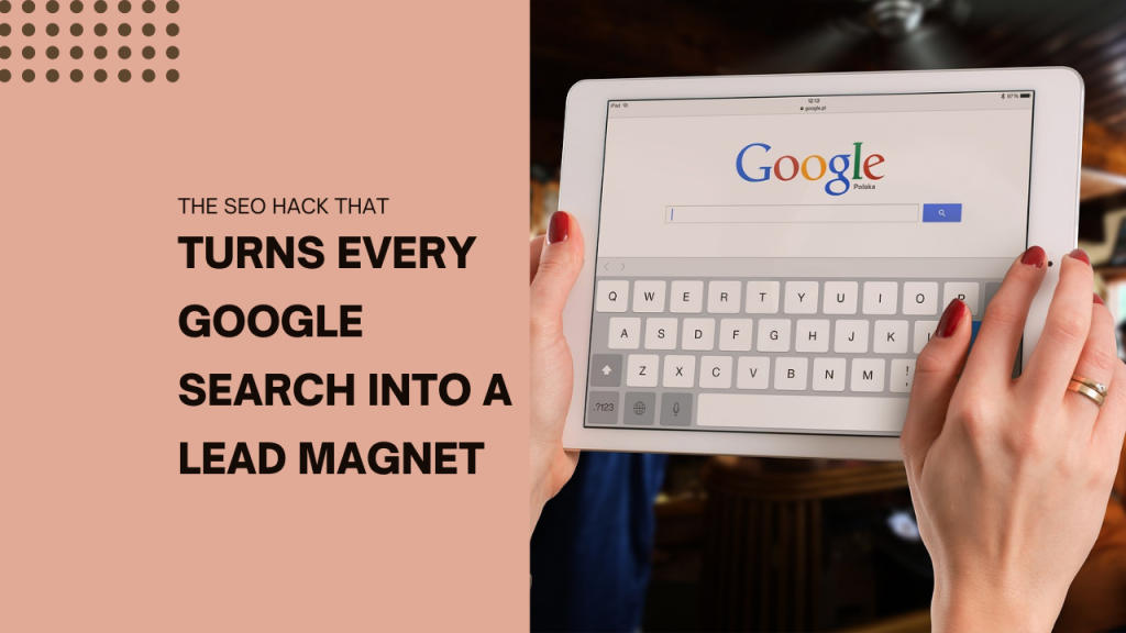 The SEO Hack That Turns Every Google Search Into a Lead Magnet