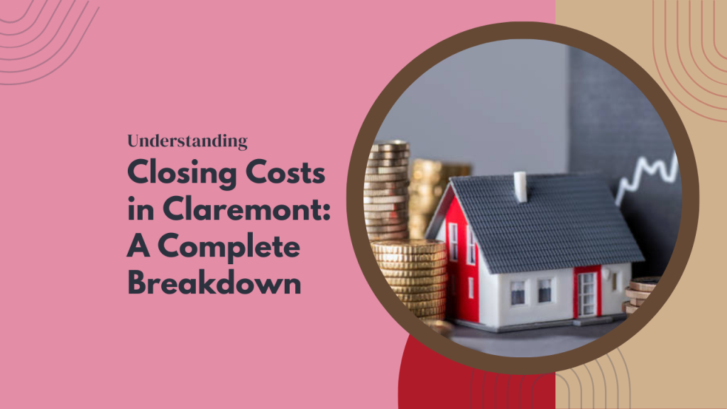 .Understanding Closing Costs in Claremont  A Complete Breakdown x