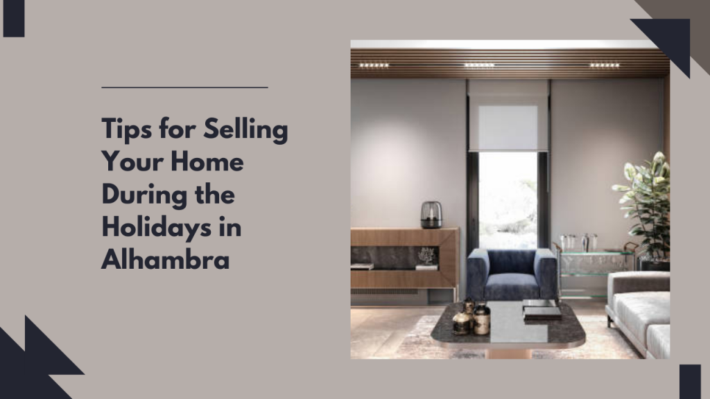 Tips for Selling Your Home During the Holidays in Alhambra