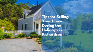 Tips for Selling Your Home During the Holidays in Richardson