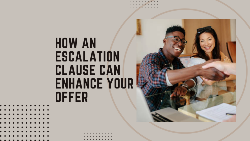 How an Escalation Clause Can Enhance Your Offer