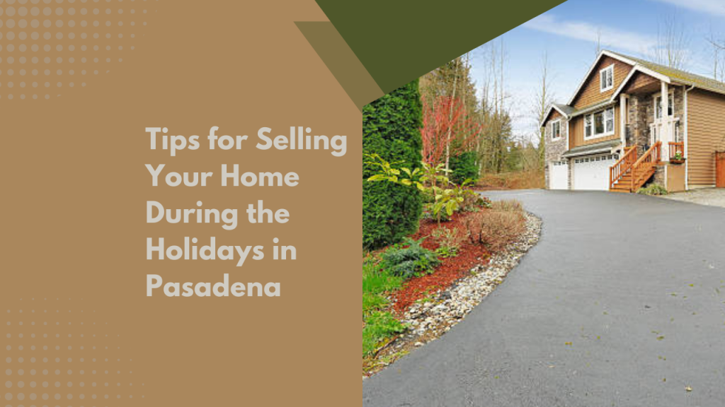 Tips for Selling Your Home During the Holidays in Pasadena