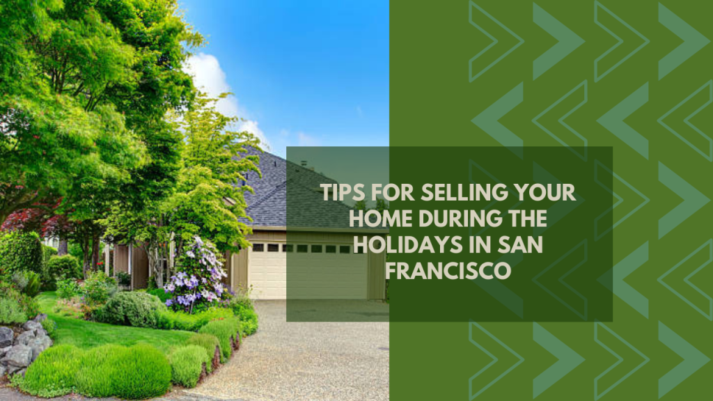 Tips for Selling Your Home During the Holidays in San Francisco