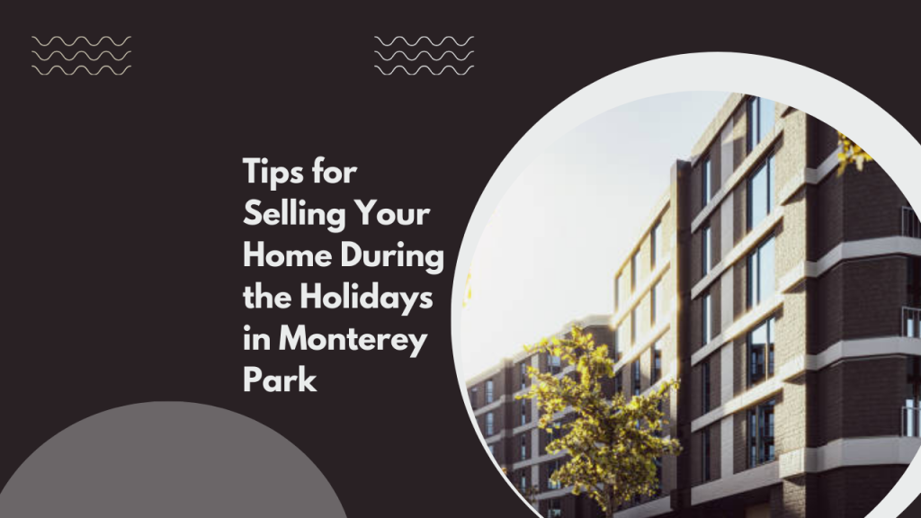 Tips for Selling Your Home During the Holidays in Monterey Park