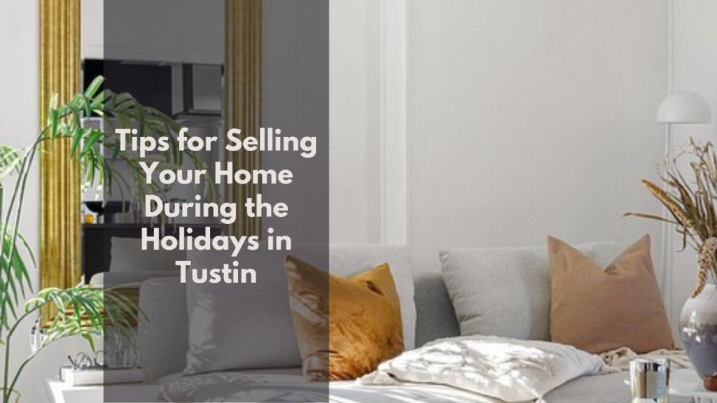 Tips for Selling Your Home During the Holidays in Tustin