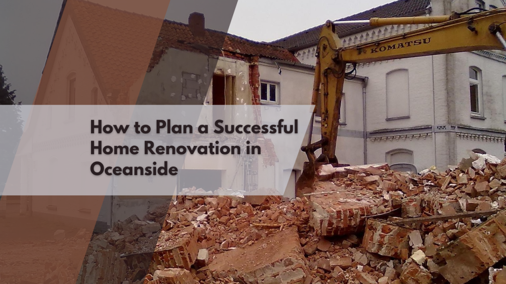How to Plan a Successful Home Renovation in Oceanside