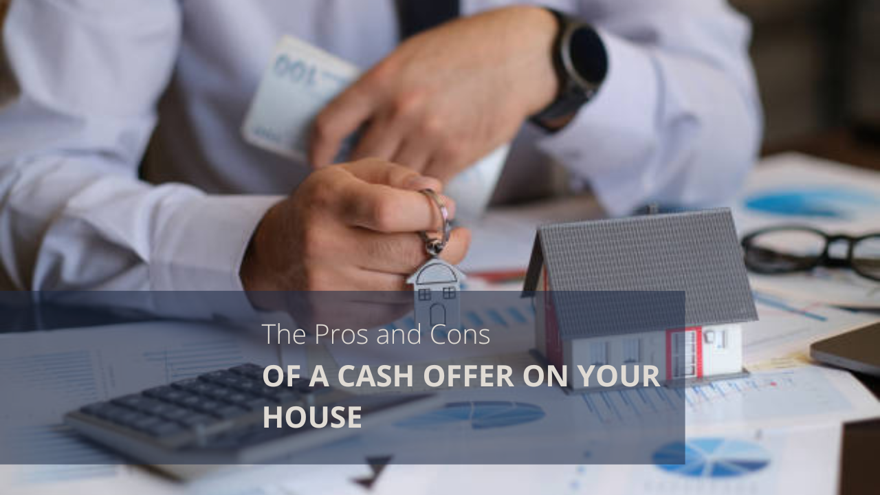 The Pros and Cons of a Cash Offer on Your House