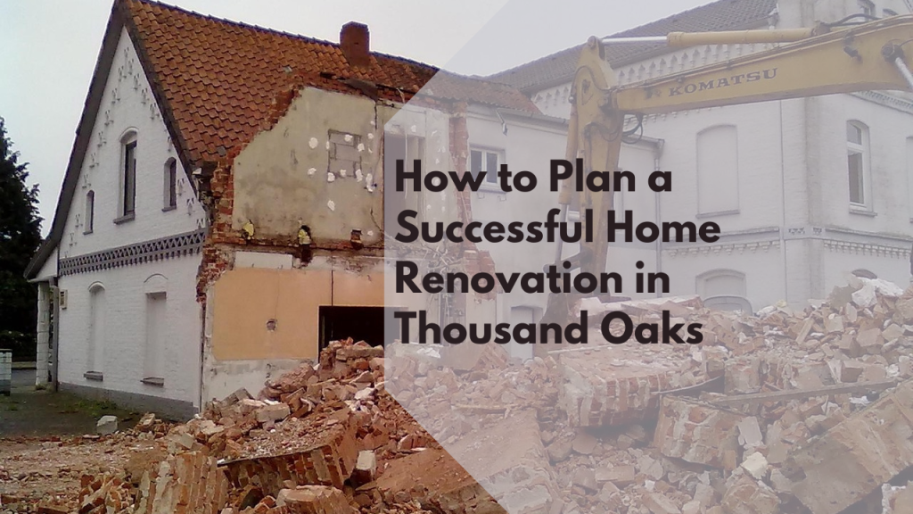 How to Plan a Successful Home Renovation in Thousand Oaks