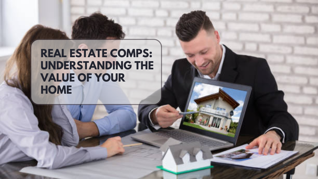 Real Estate Comps: Understanding the Value of Your Home