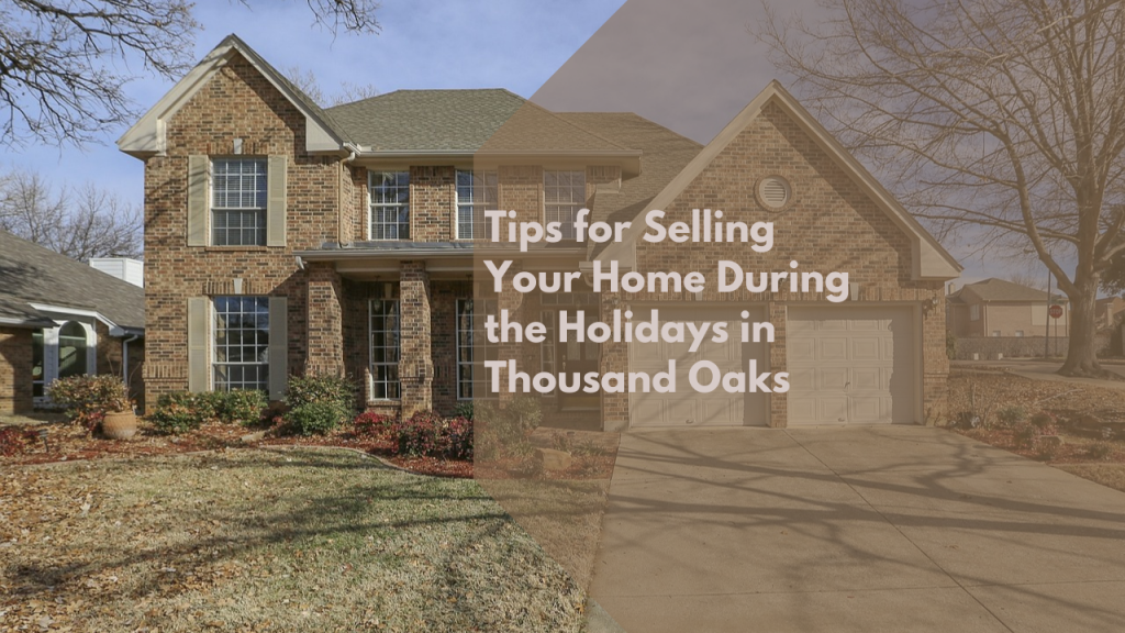 Tips for Selling Your Home During the Holidays in Thousand Oaks