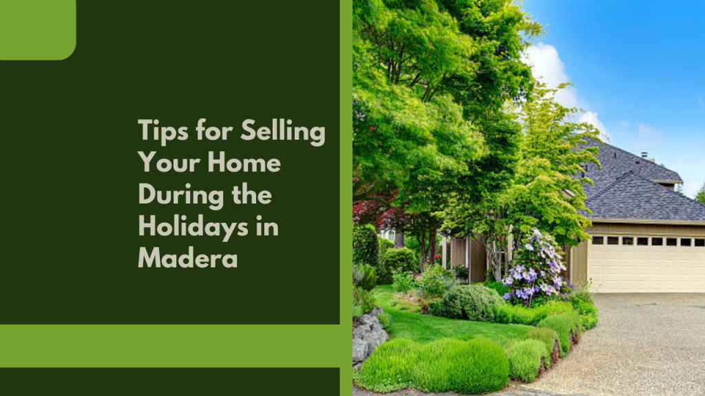 Tips for Selling Your Home During the Holidays in Madera