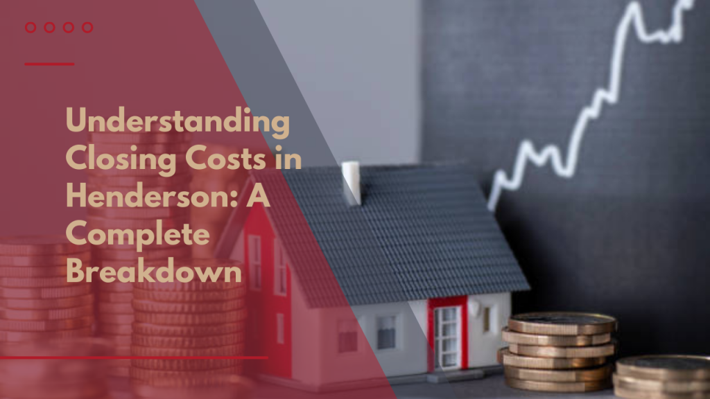 Understanding Closing Costs in Henderson: A Complete Breakdown