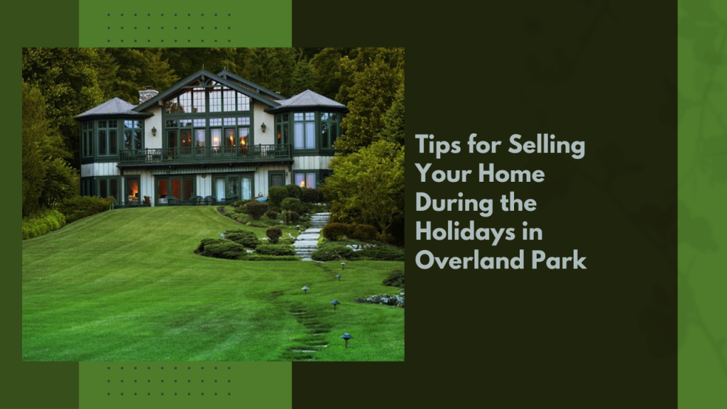 Tips for Selling Your Home During the Holidays in Overland Park