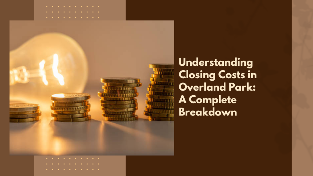 Understanding Closing Costs in Overland Park: A Complete Breakdown