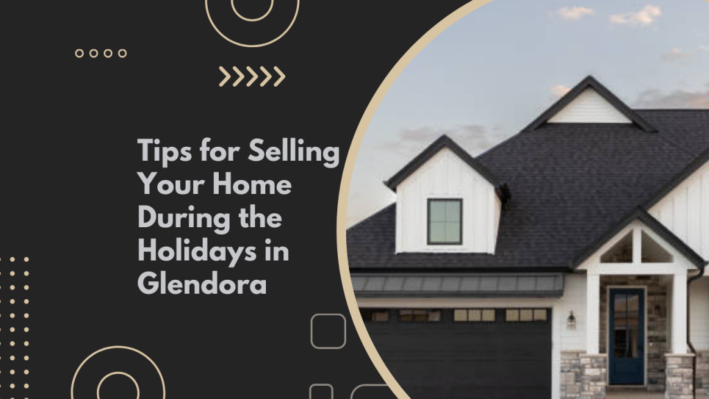 Tips for Selling Your Home During the Holidays in Glendora
