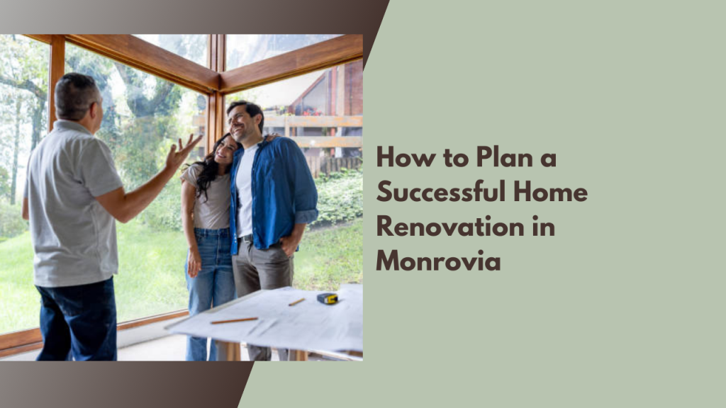 How to Plan a Successful Home Renovation in Monrovia