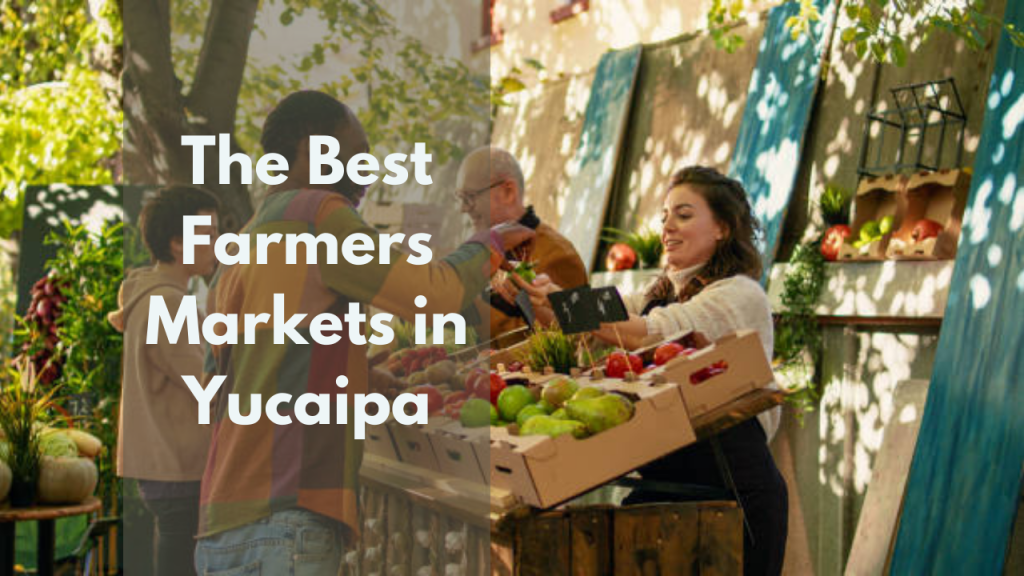 The Best Farmers Markets in Yucaipa