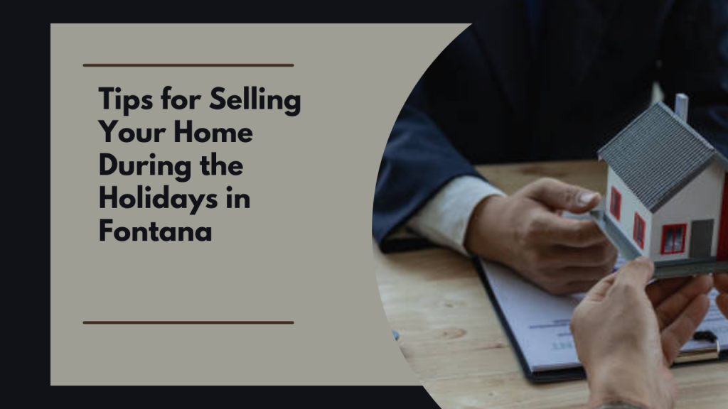 Tips for Selling Your Home During the Holidays in Fontana