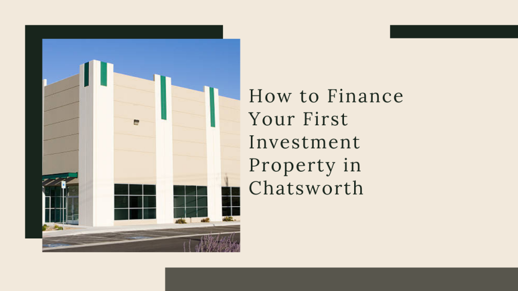 How to Finance Your First Investment Property in Chatsworth
